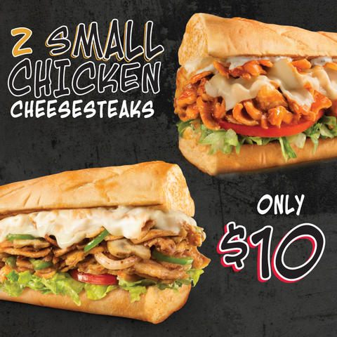 2 small chicken cheesesteaks, only $10